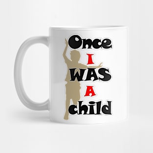 ONCE I WAS ACHILD Mug